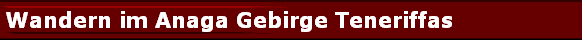 Wandern im Anaga Gebirge Teneriffas