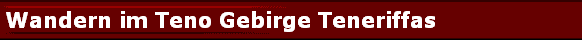 Wandern im Teno Gebirge Teneriffas